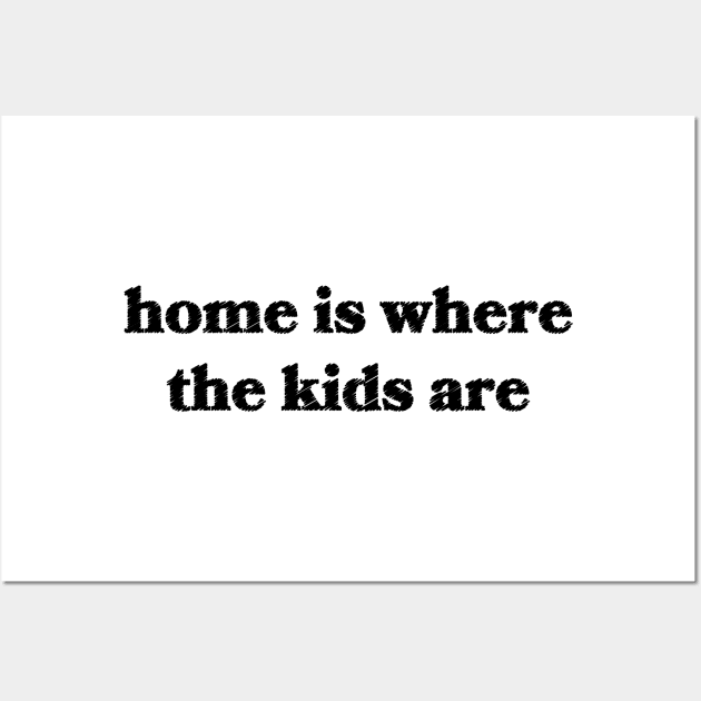 Home is Where the Kids Are Wall Art by Sthickers